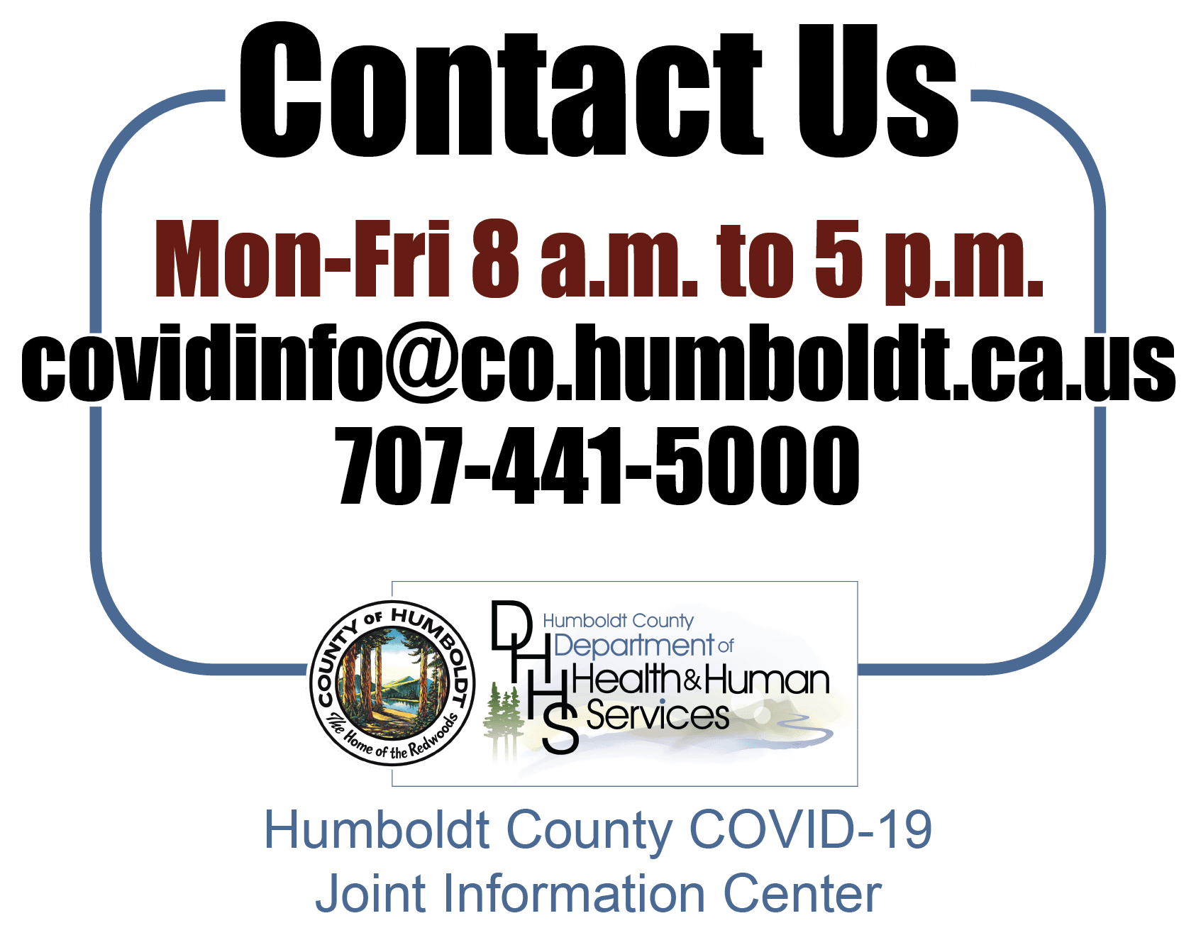 707-441-5000 ; covidinfo@co.humboldt.ca.us ; Monday-Friday 8am to 5pm
