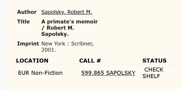 Online catalog record for Robert Sapolsky's book, 'A Primate's Memoir'/